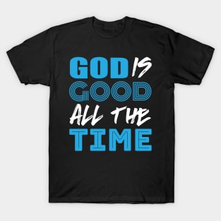 God is good all the time T-Shirt